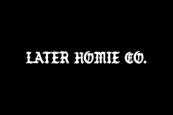 Later Homie Co